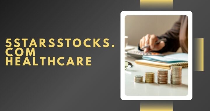 5starsstocks.com Healthcare: A Comprehensive Guide for Smart Investors