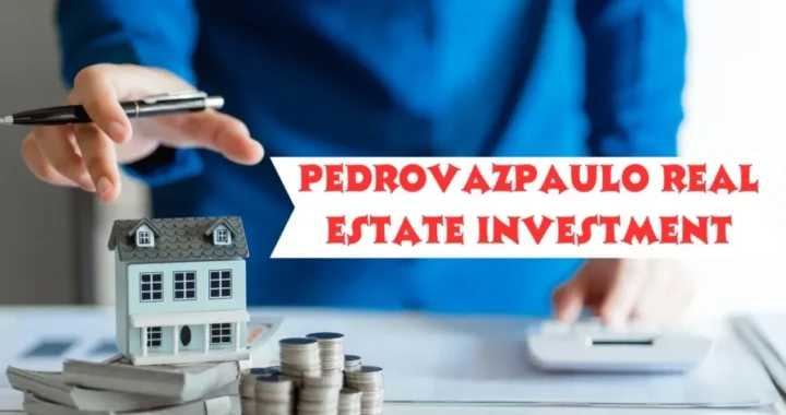 Pedrovazpaulo Real Estate Investment: Expert Insights and Strategies