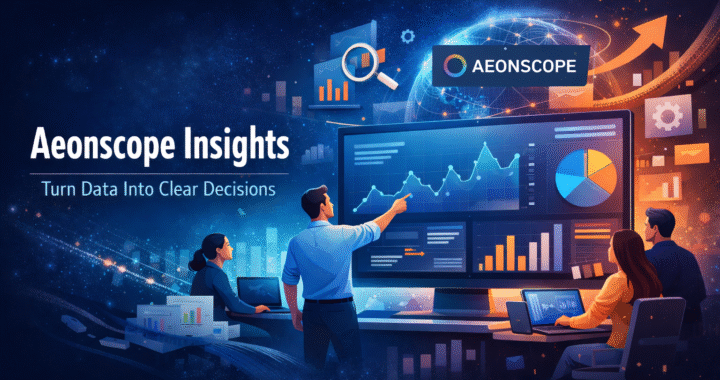Aeonscope Insights: A Practical Way to Turn Data Into Better Decisions